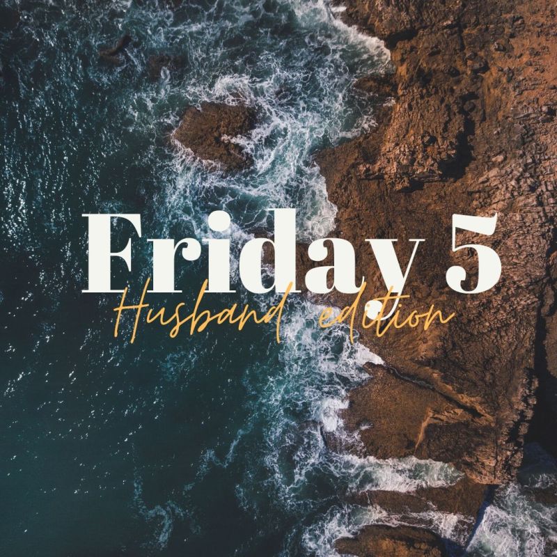 Friday 5: Husband&nbsp;Edition
