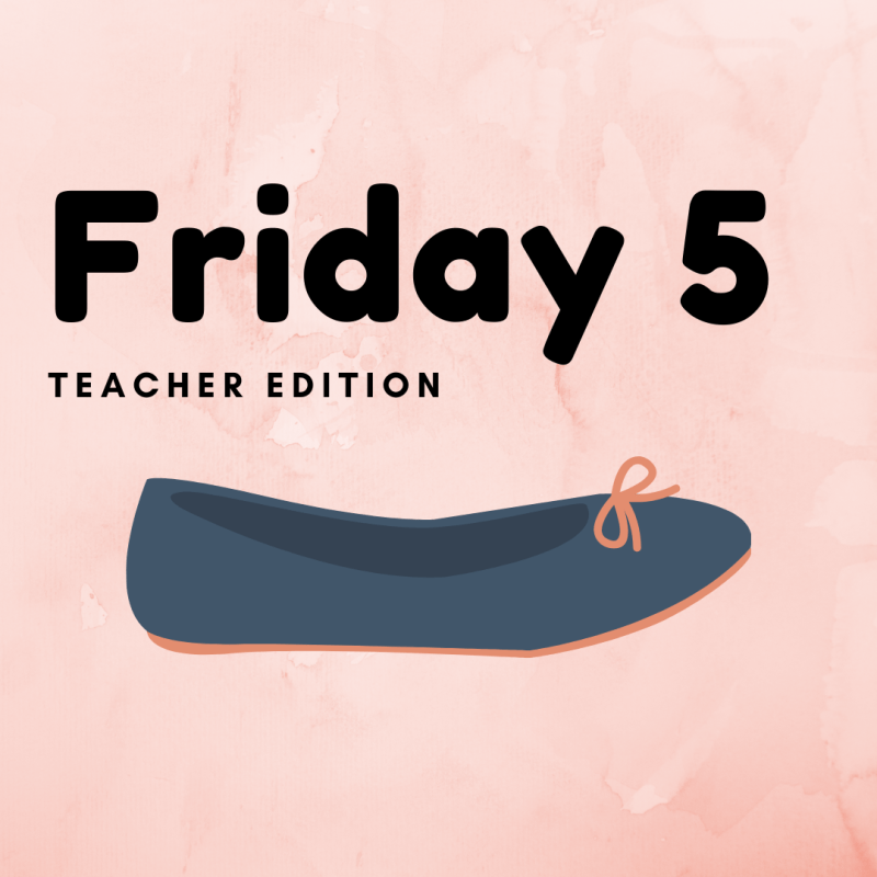 Friday 5: Teacher&nbsp;edition
